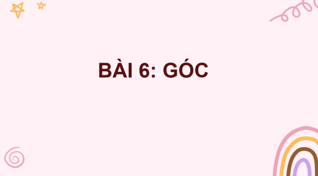 PowerPoint Toán 6 Bài 6: Góc