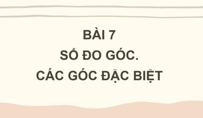 PowerPoint Toán 6 Bài 7: Số đo góc. Các góc đặc biệt