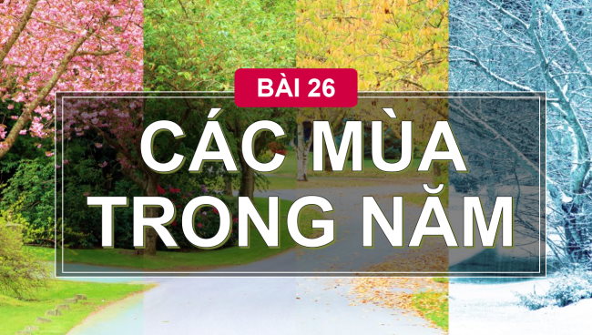 PowerPoint Tự nhiên và xã hội 2 Bài 26: Các mùa trong năm