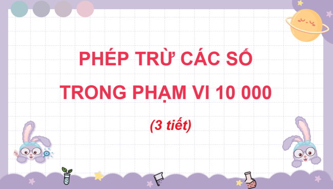 PowerPoint Toán 3: Phép trừ các số trong phạm vi 10000