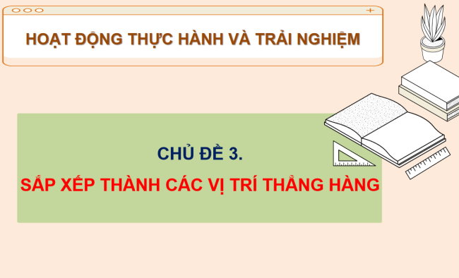 PowerPoint Toán 6 Chủ đề 3: Sắp xếp thành các vị trí thẳng hàng