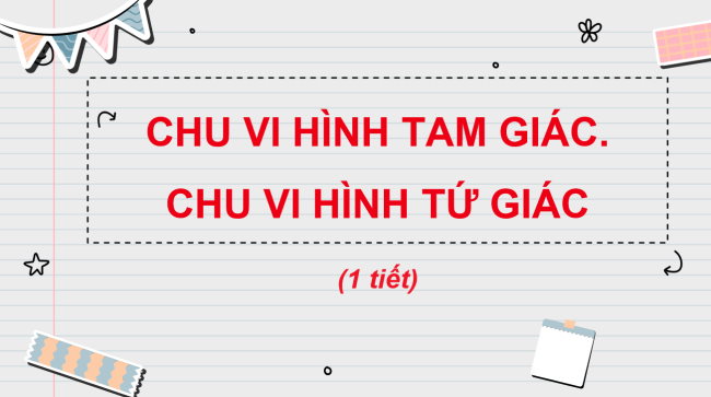 PowerPoint Toán 3: Chu vi hình tam giác, chu vi hình tứ giác
