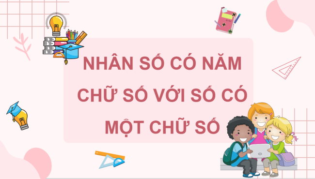 PowerPoint Toán 3: Nhân số có năm chữ số với số có một chữ số