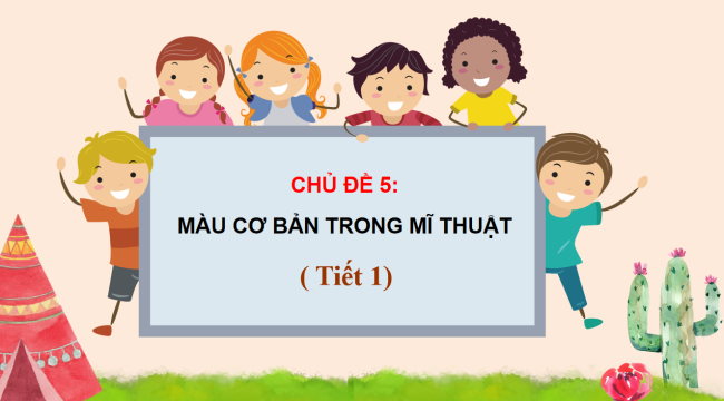 PowerPoint Mĩ thuật 1 Chủ đề 5: Màu cơ bản trong mĩ thuật
