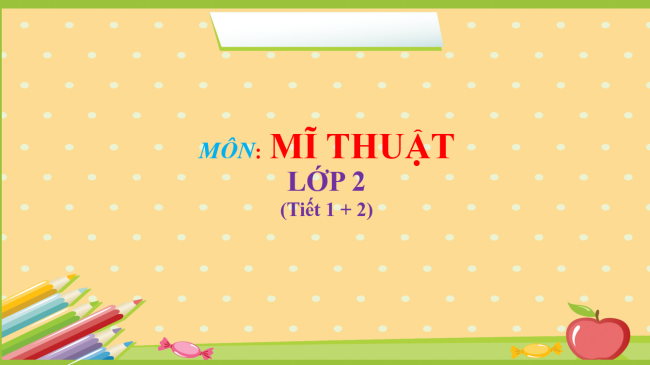 PowerPoint Mĩ thuật 2 Chủ đề 7: Gương mặt thân quen