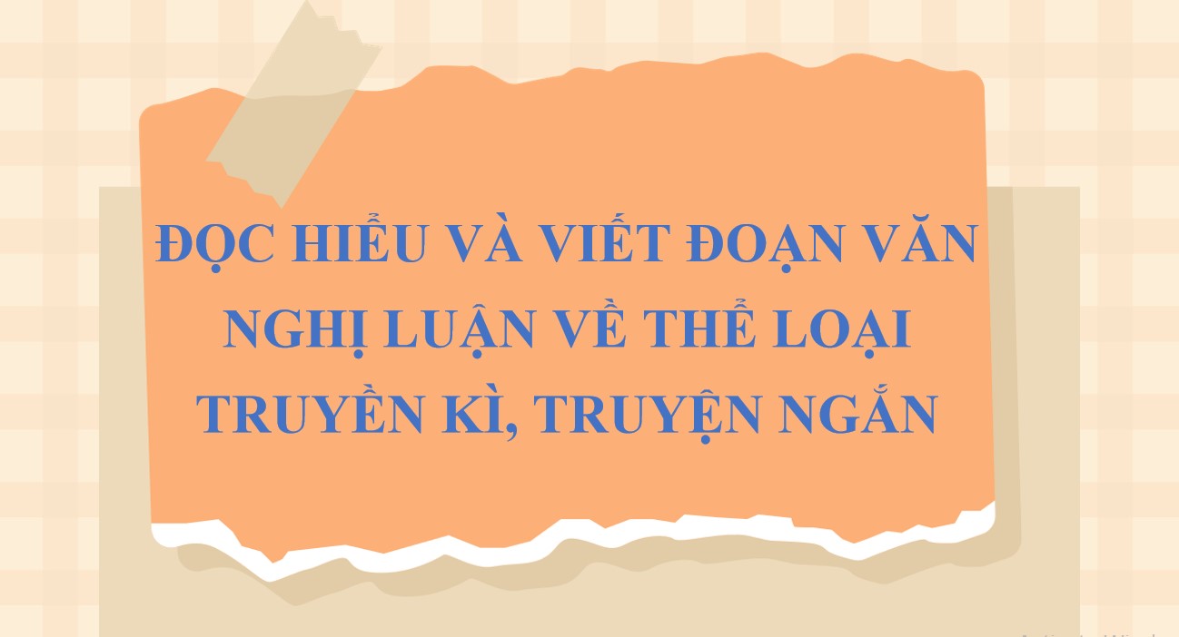 PPT luyện thi vào 10 môn Ngữ văn phần Viết đoạn văn nghị luận thể loại truyền kì, truyện ngắn