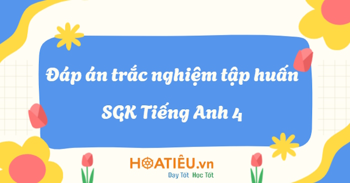 Đáp án tập huấn SGK Tiếng Anh 4