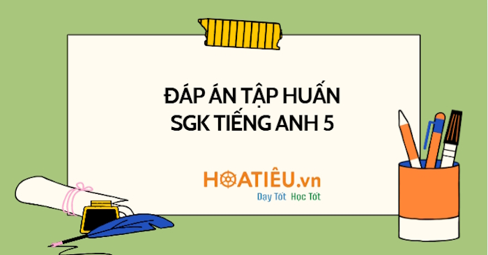 Đáp án tập huấn Tiếng Anh 5 Global Success