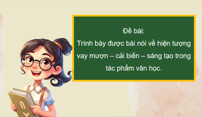 Ngữ văn 12 Bài 4: Trình bày về việc vay mượn cải biến sáng tạo trong một tác phẩm văn học