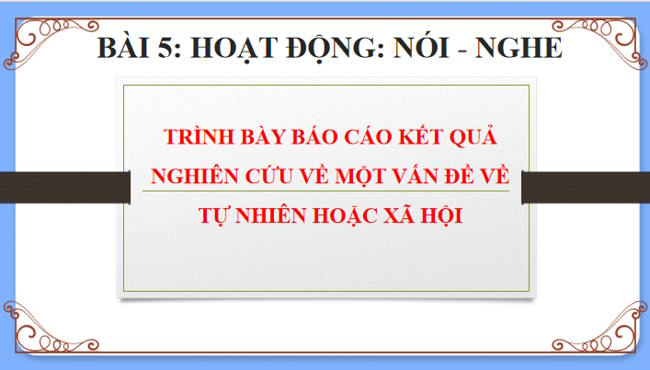 Ngữ văn 12 Bài 5: Trình bày báo cáo kết quả nghiên cứu về một vấn đề tự nhiên hoặc xã hội