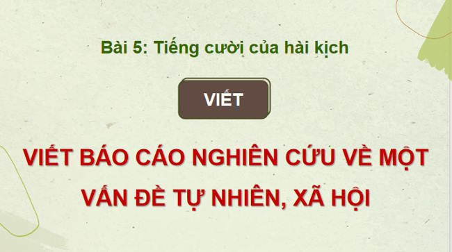 Ngữ văn 12 Bài 5: Viết báo cáo nghiên cứu về một vấn đề tự nhiên xã hội